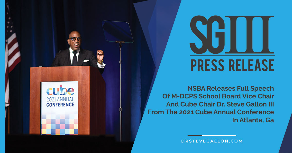 NSBA Releases Full Speech Of M-DCPS School Board Vice Chair And Cube Chair Dr. Steve Gallon III From The 2021 Cube Annual Conference In Atlanta, Ga